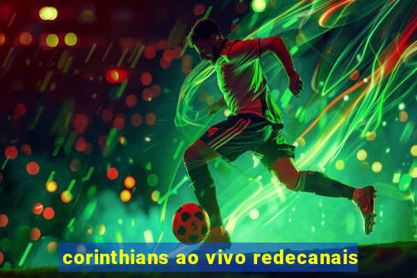 corinthians ao vivo redecanais