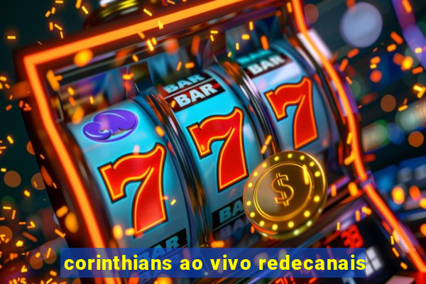 corinthians ao vivo redecanais