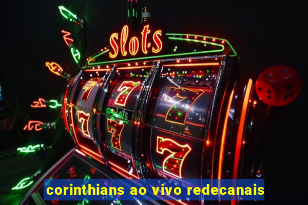 corinthians ao vivo redecanais