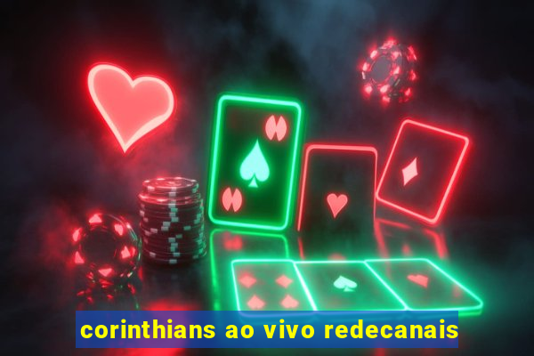 corinthians ao vivo redecanais