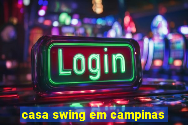 casa swing em campinas