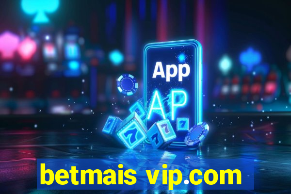 betmais vip.com