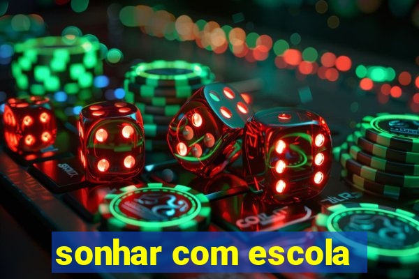 sonhar com escola