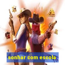 sonhar com escola