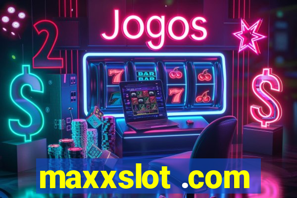 maxxslot .com