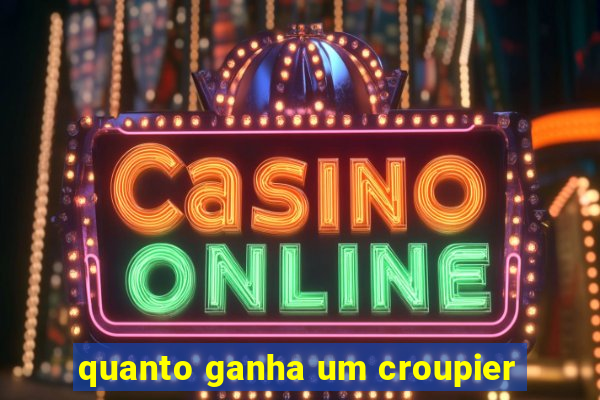 quanto ganha um croupier