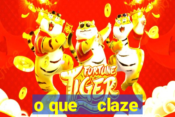 o que    claze