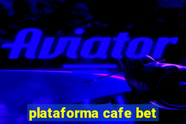 plataforma cafe bet