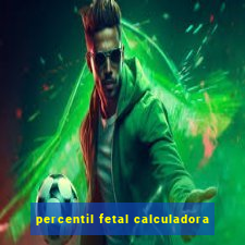 percentil fetal calculadora