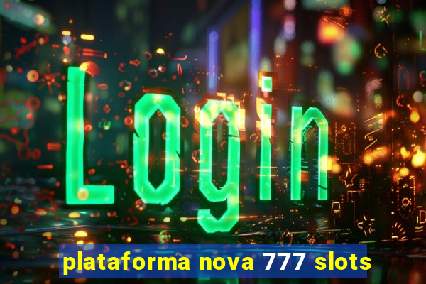 plataforma nova 777 slots