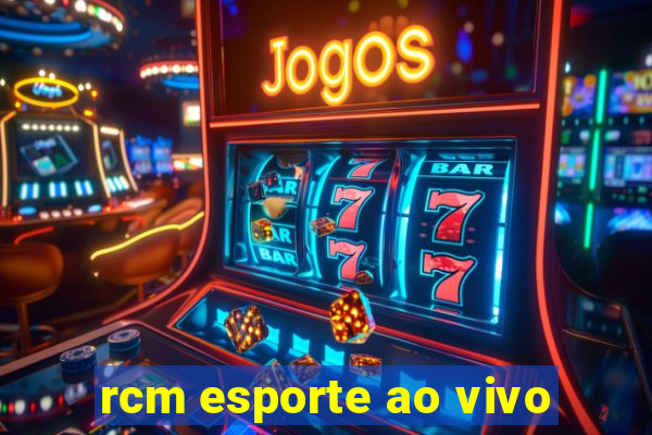 rcm esporte ao vivo