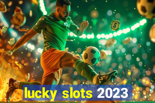 lucky slots 2023