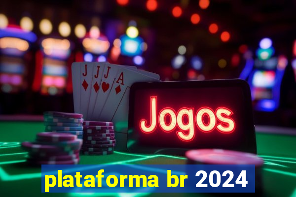 plataforma br 2024