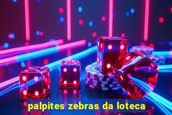 palpites zebras da loteca