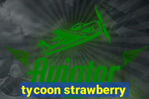 tycoon strawberry