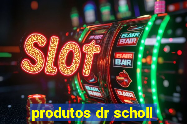 produtos dr scholl