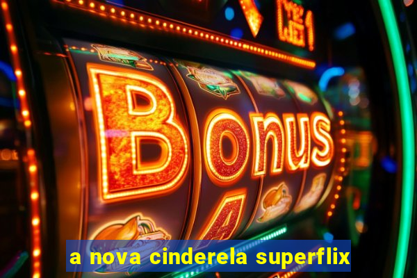 a nova cinderela superflix