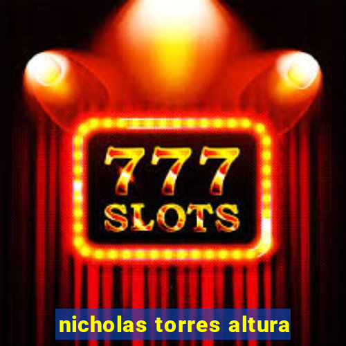 nicholas torres altura