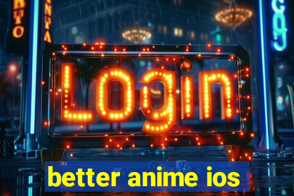 better anime ios