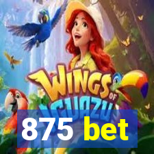 875 bet