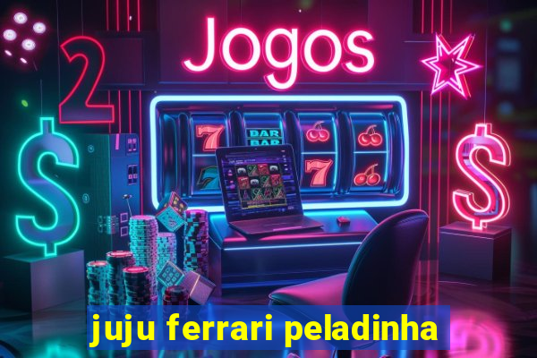 juju ferrari peladinha