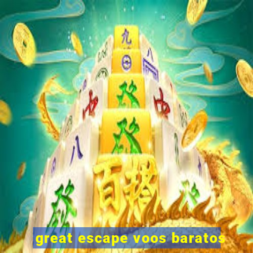 great escape voos baratos