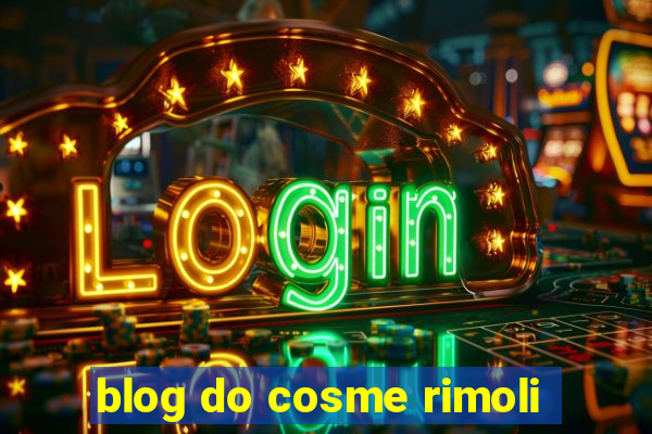 blog do cosme rimoli