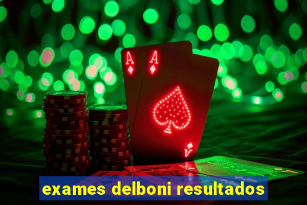 exames delboni resultados