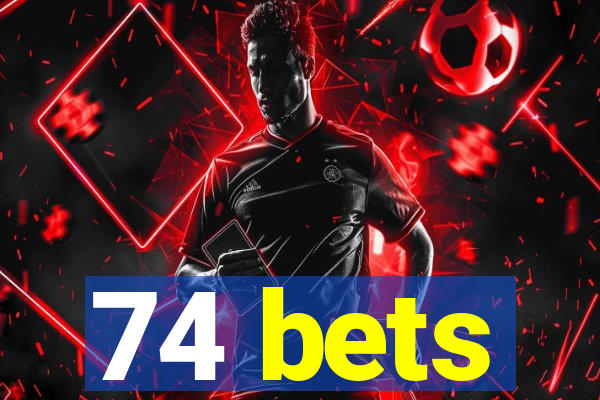 74 bets