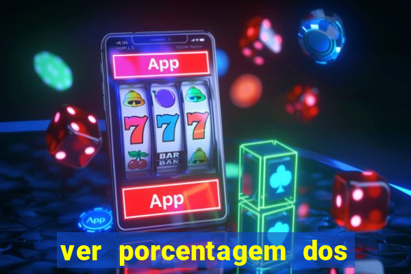 ver porcentagem dos jogos slots