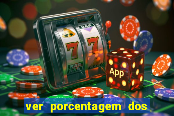 ver porcentagem dos jogos slots