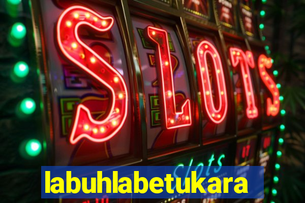 labuhlabetukara