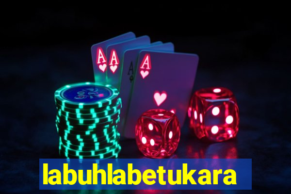 labuhlabetukara