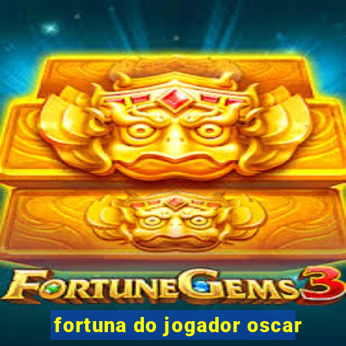 fortuna do jogador oscar