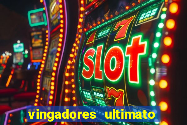 vingadores ultimato completo dublado gratis