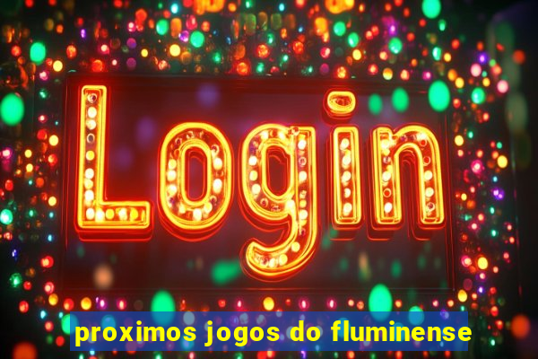 proximos jogos do fluminense