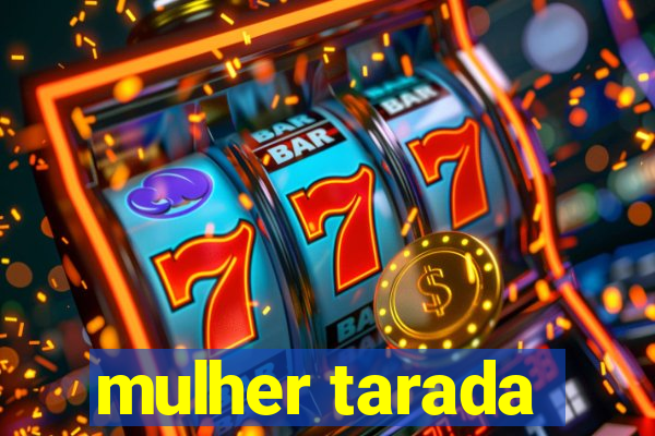 mulher tarada