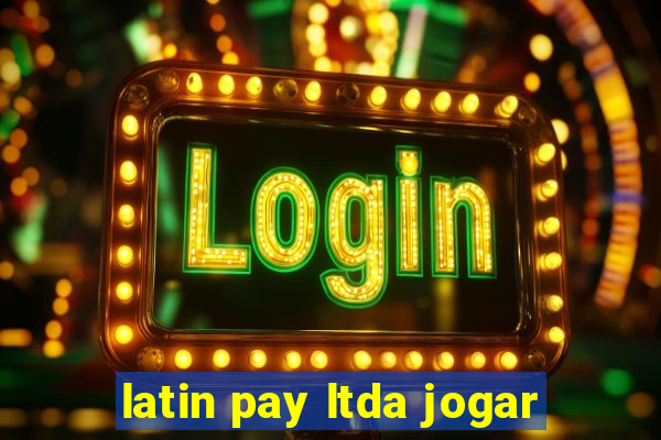 latin pay ltda jogar