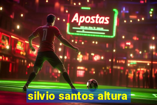 silvio santos altura