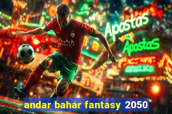 andar bahar fantasy 2050