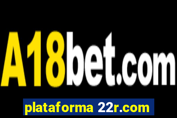 plataforma 22r.com