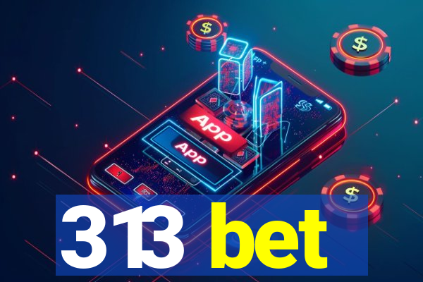 313 bet