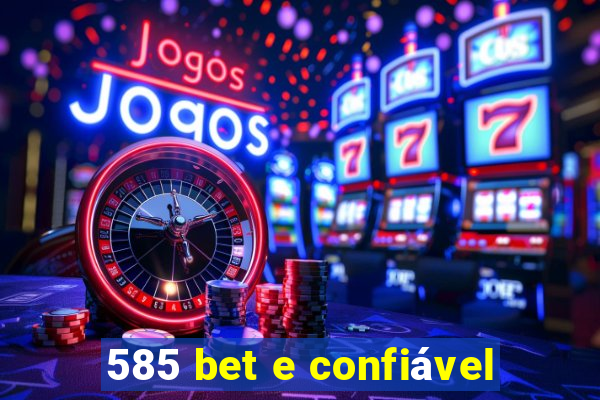 585 bet e confiável