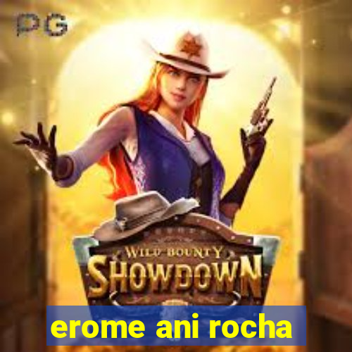 erome ani rocha