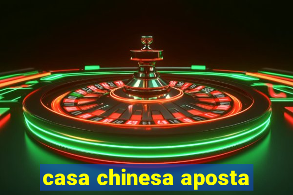 casa chinesa aposta