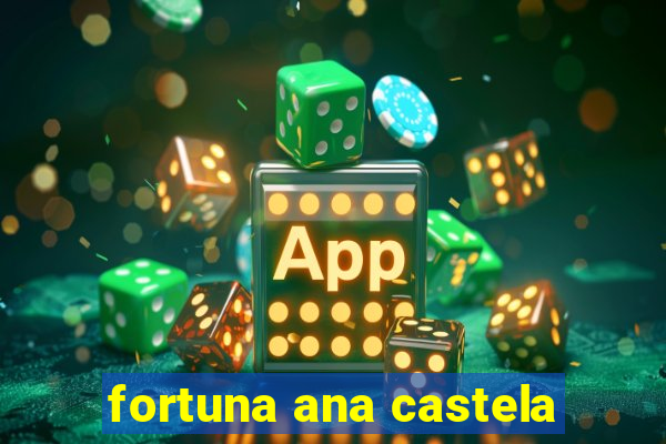 fortuna ana castela