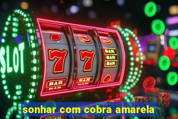 sonhar com cobra amarela