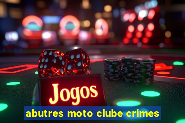 abutres moto clube crimes