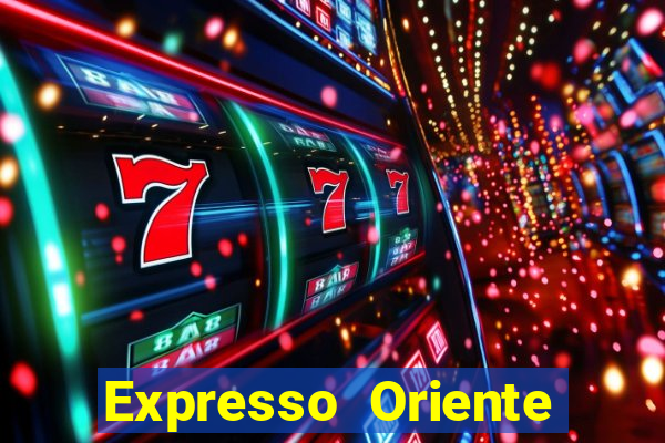 Expresso Oriente rota atual