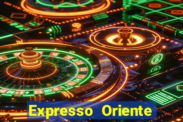 Expresso Oriente rota atual